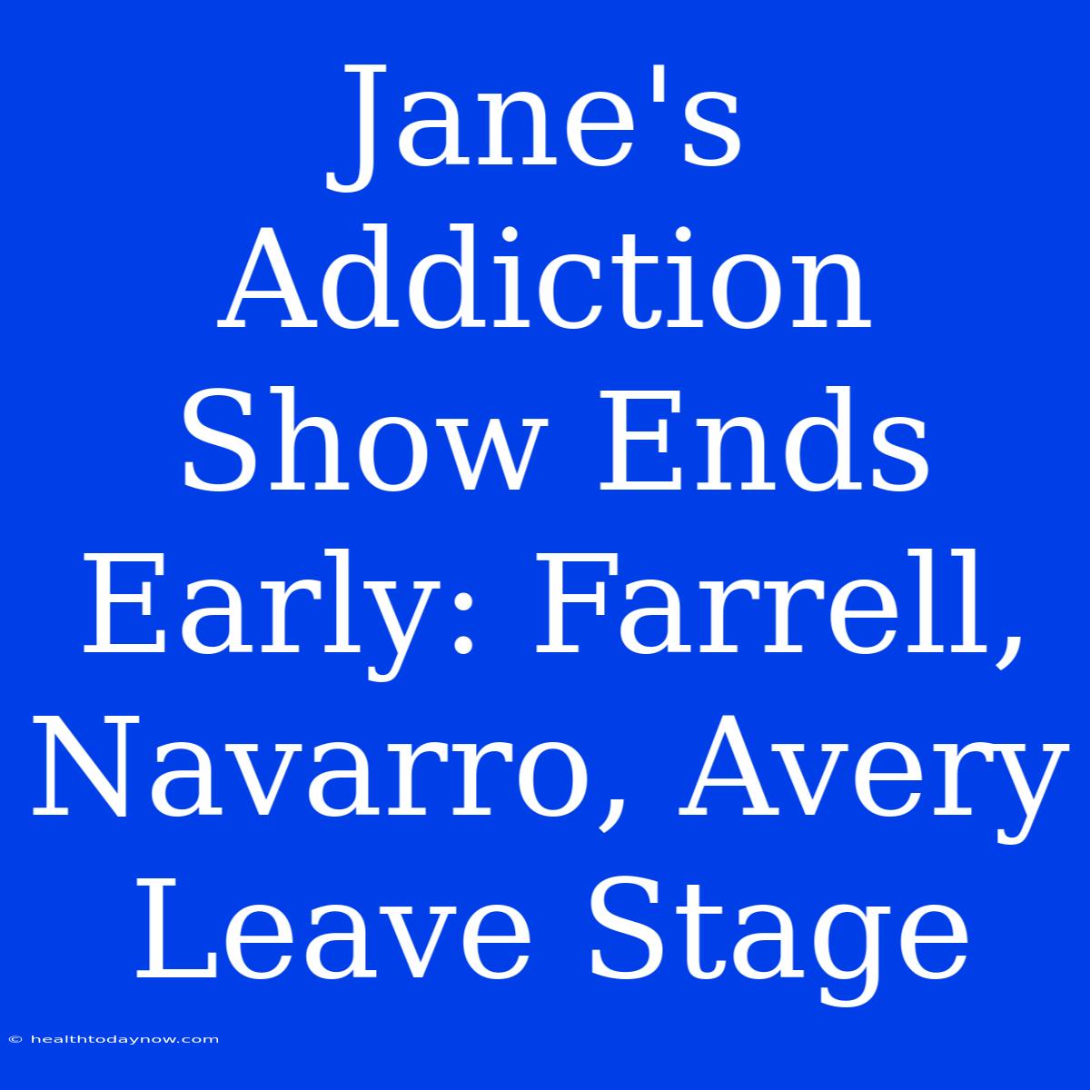 Jane's Addiction Show Ends Early: Farrell, Navarro, Avery Leave Stage