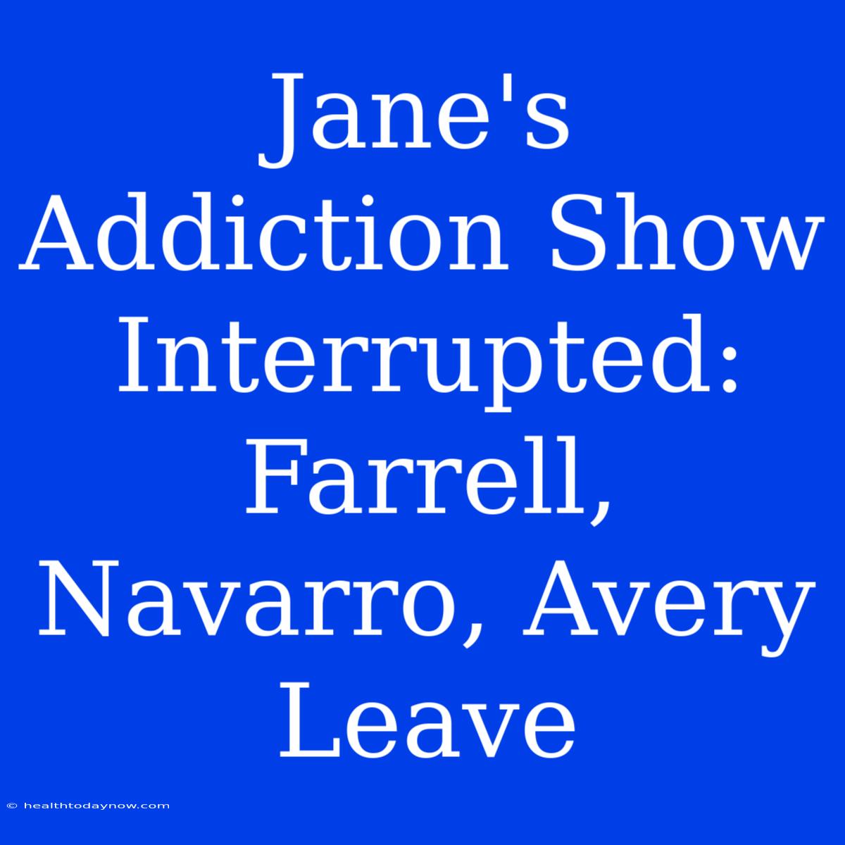 Jane's Addiction Show Interrupted: Farrell, Navarro, Avery Leave 