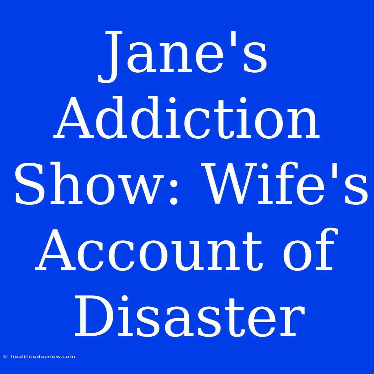 Jane's Addiction Show: Wife's Account Of Disaster