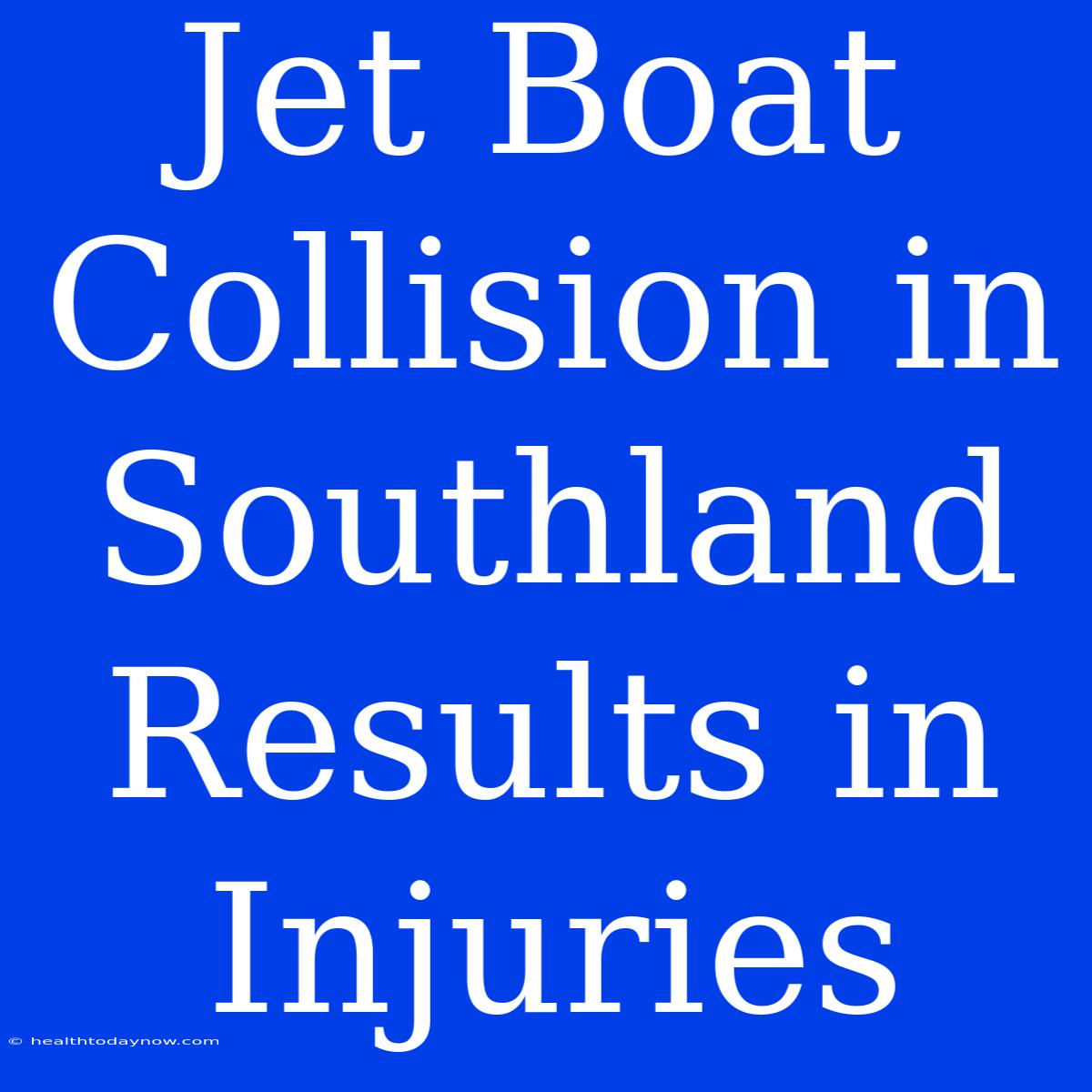 Jet Boat Collision In Southland Results In Injuries