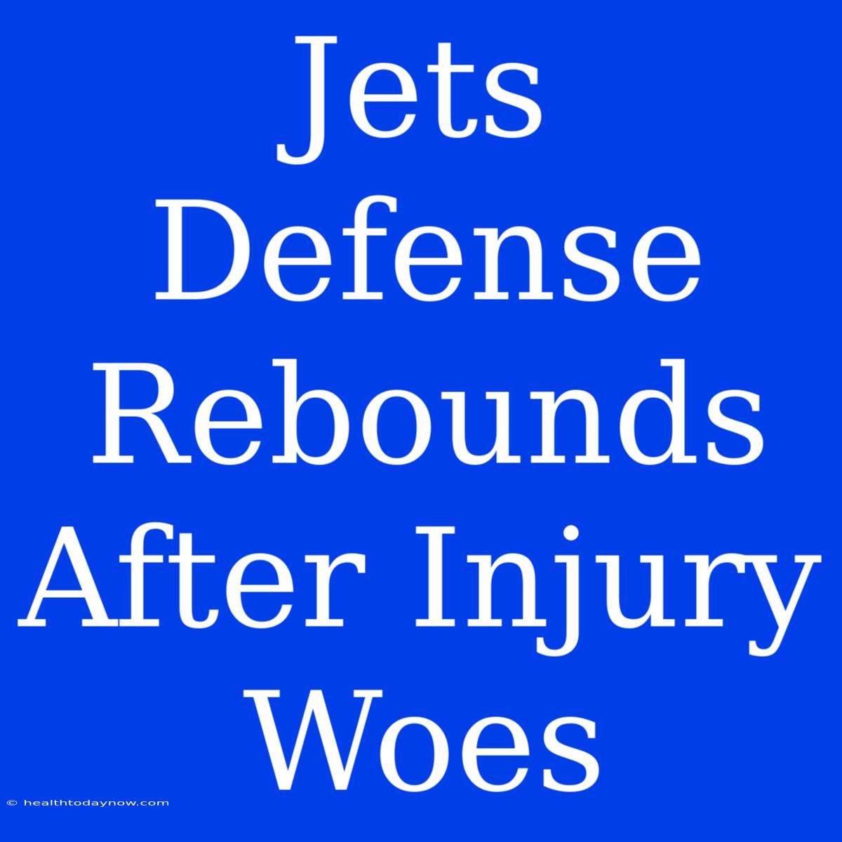 Jets Defense Rebounds After Injury Woes