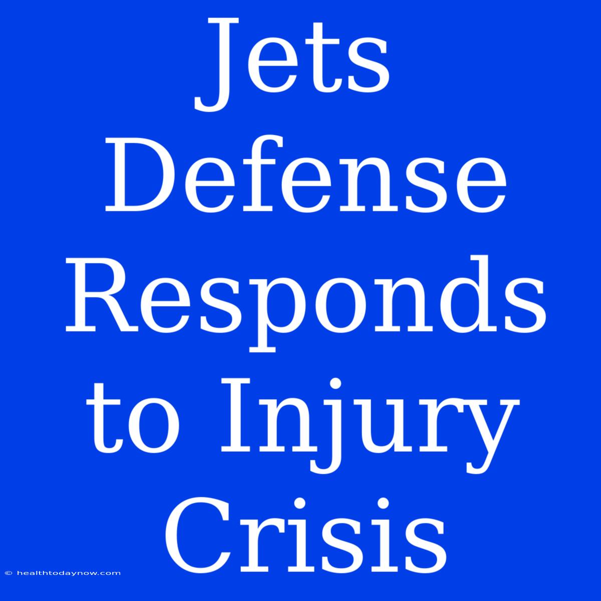 Jets Defense Responds To Injury Crisis