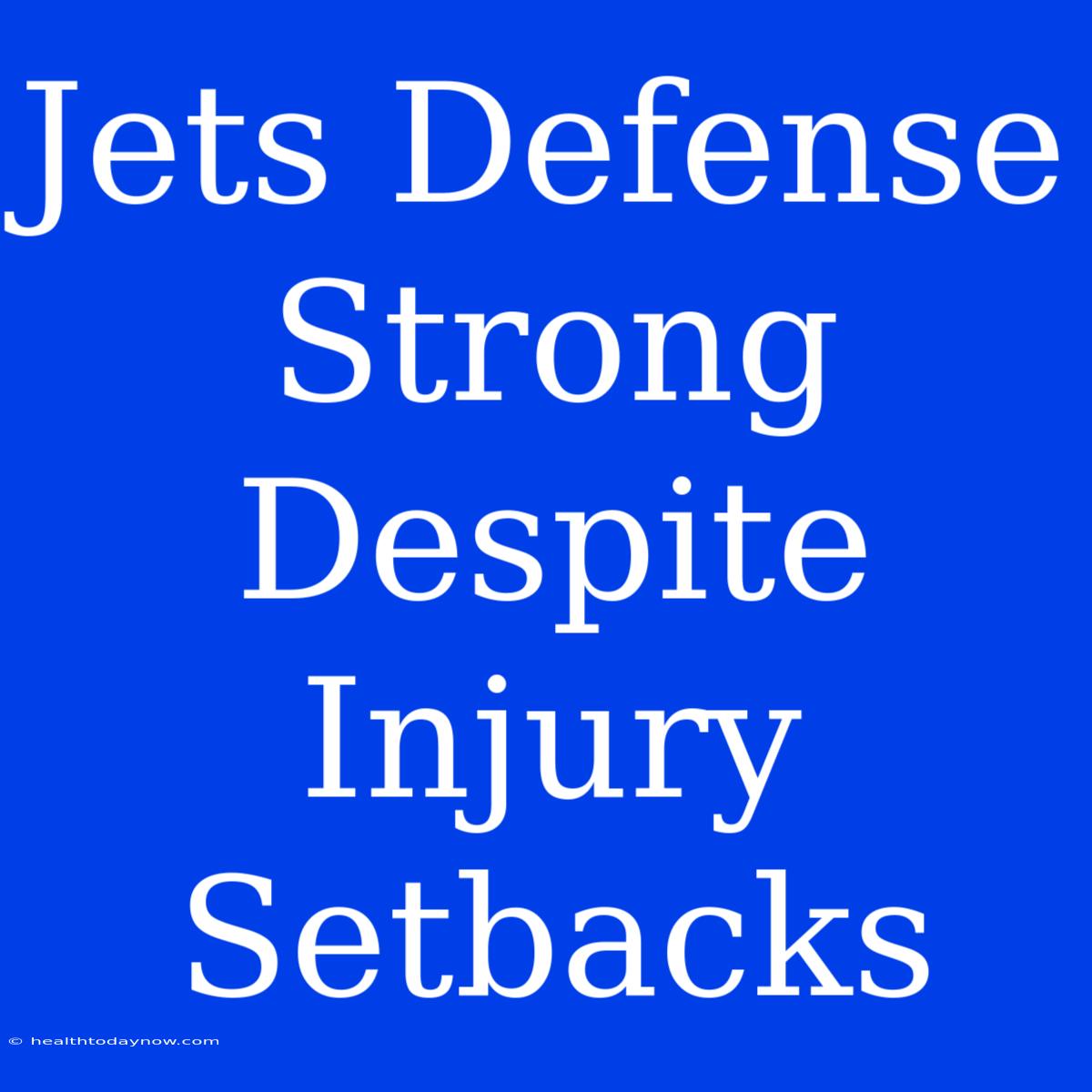 Jets Defense Strong Despite Injury Setbacks