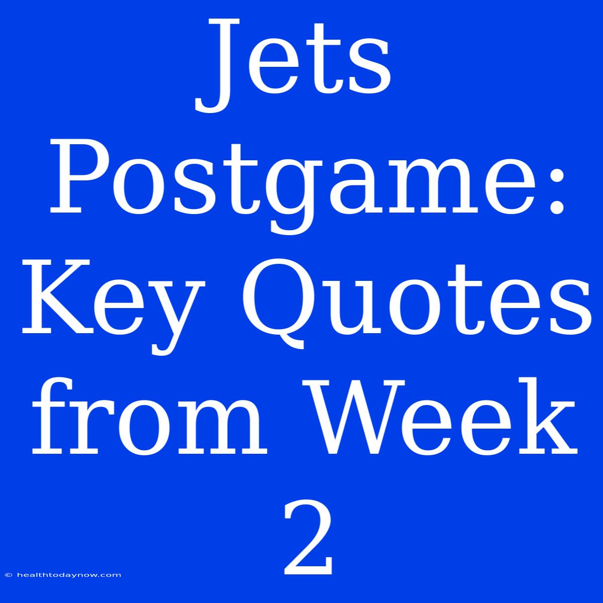 Jets Postgame: Key Quotes From Week 2