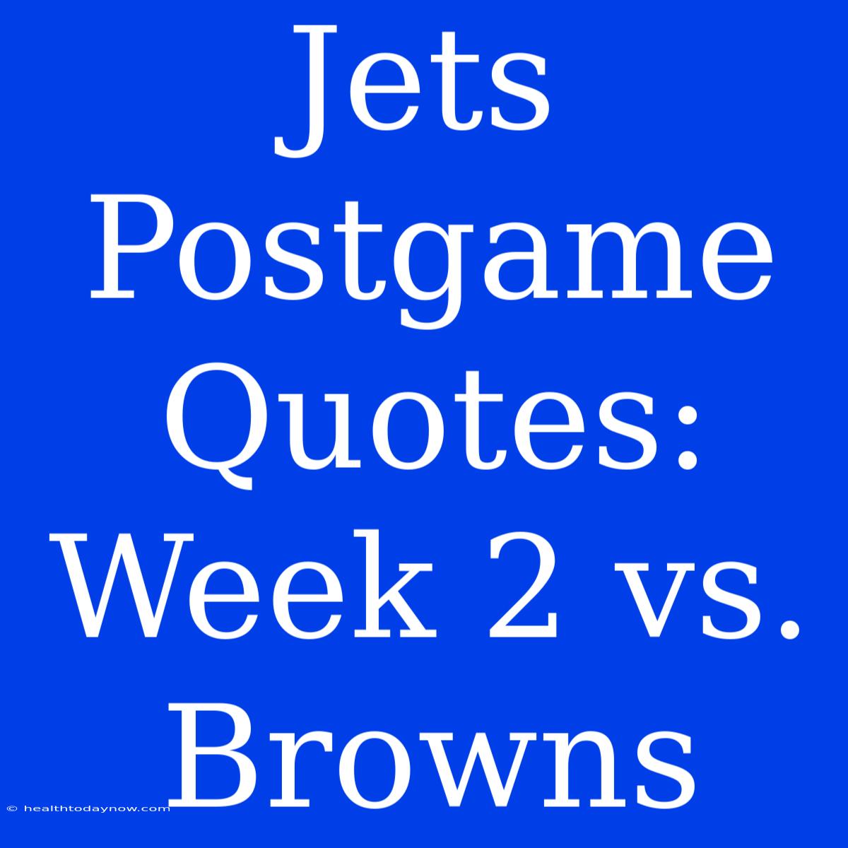 Jets Postgame Quotes: Week 2 Vs. Browns