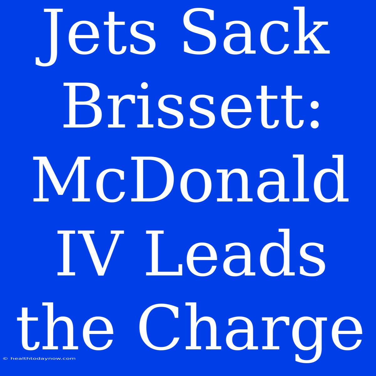 Jets Sack Brissett: McDonald IV Leads The Charge