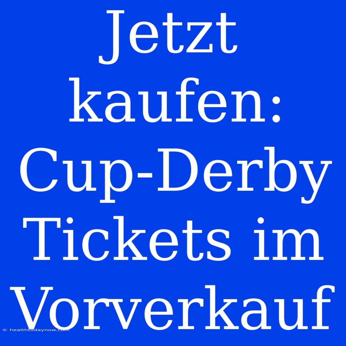 Jetzt Kaufen: Cup-Derby Tickets Im Vorverkauf