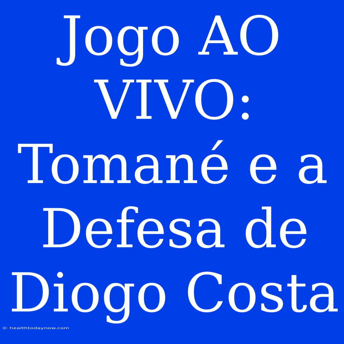 Jogo AO VIVO: Tomané E A Defesa De Diogo Costa 