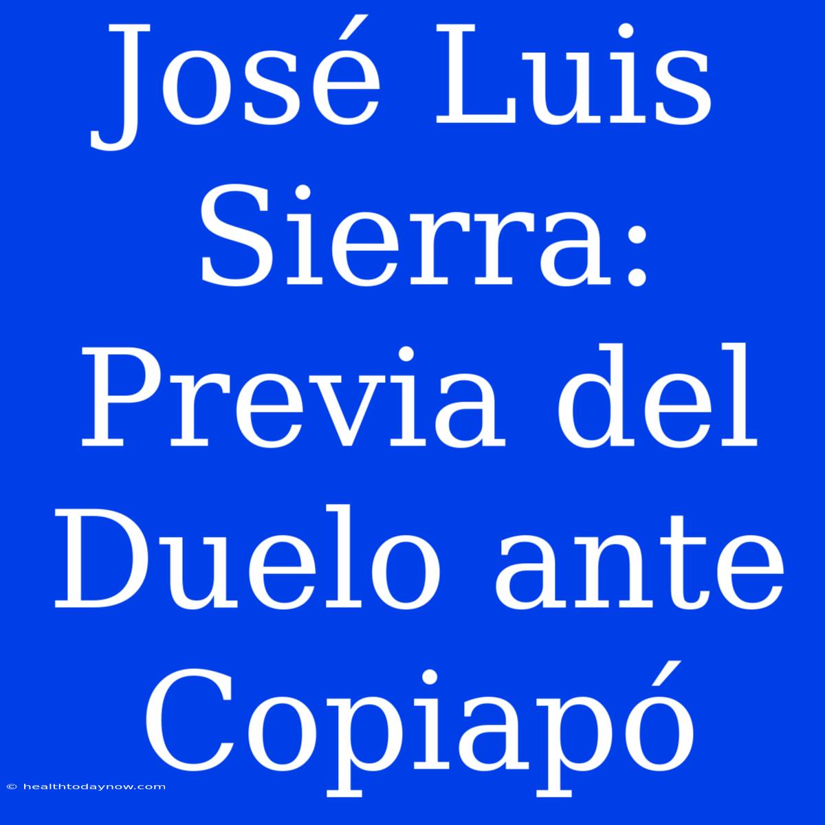 José Luis Sierra: Previa Del Duelo Ante Copiapó