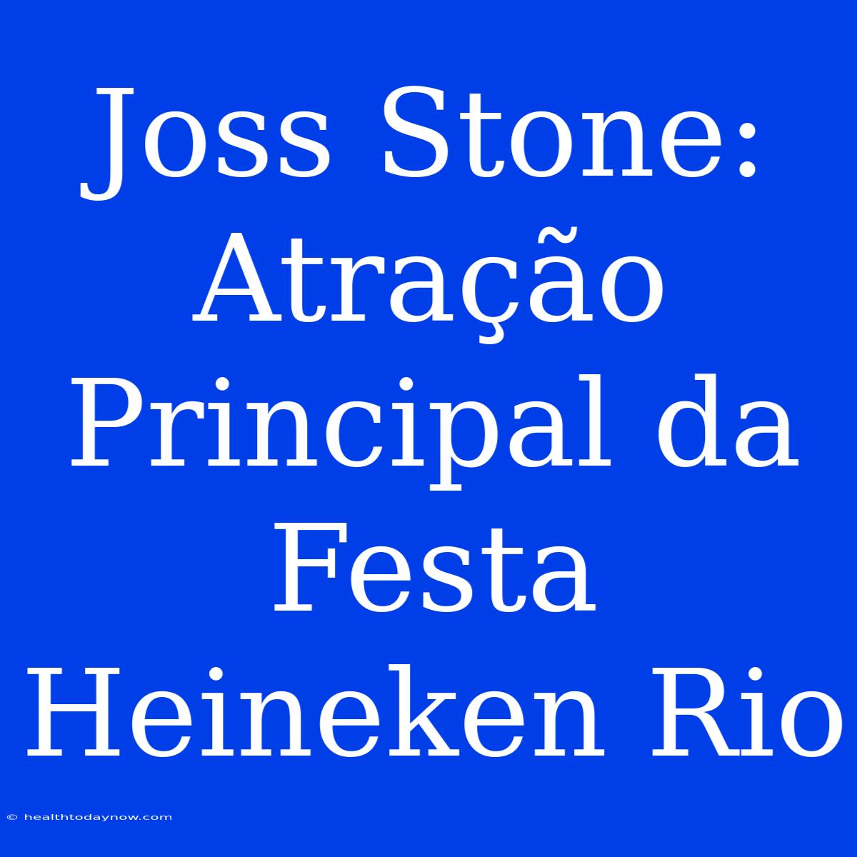 Joss Stone: Atração Principal Da Festa Heineken Rio