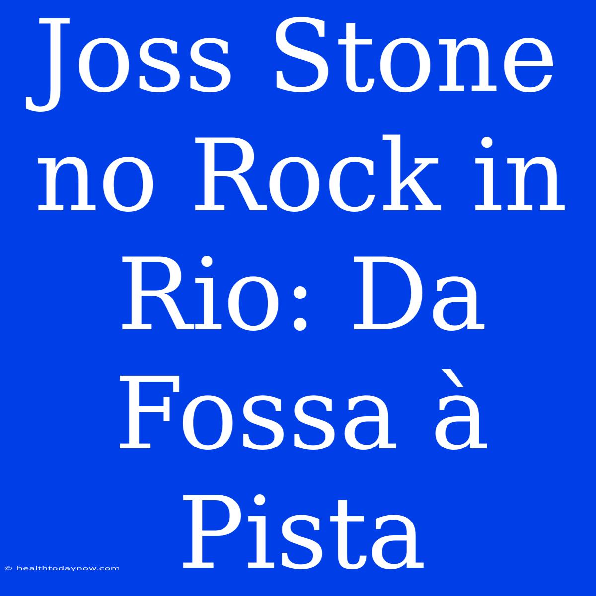 Joss Stone No Rock In Rio: Da Fossa À Pista