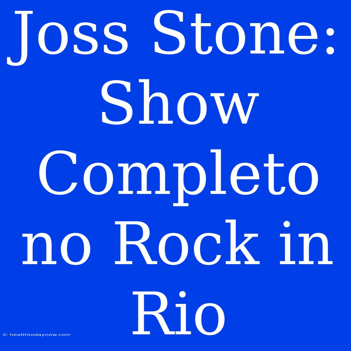 Joss Stone: Show Completo No Rock In Rio