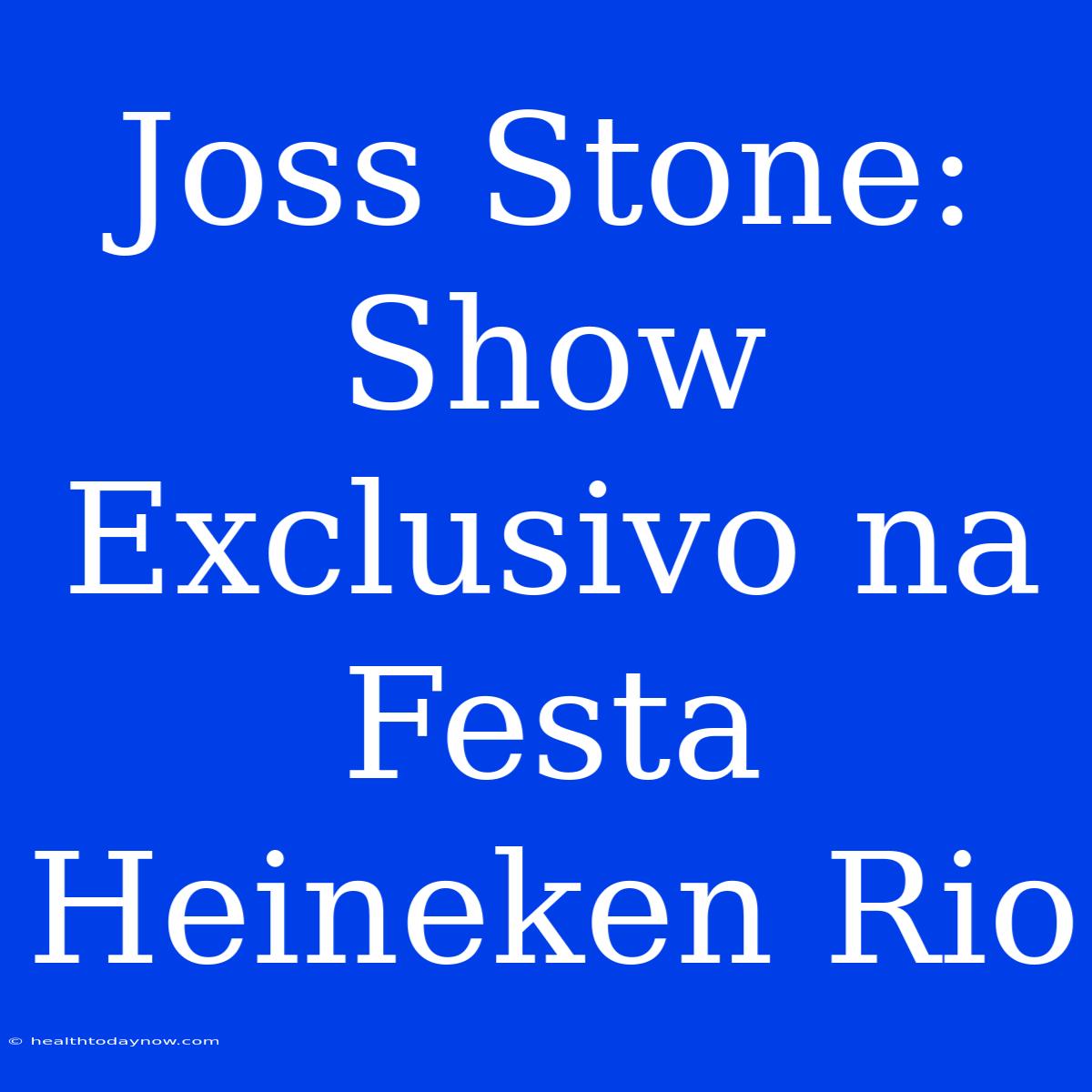 Joss Stone: Show Exclusivo Na Festa Heineken Rio