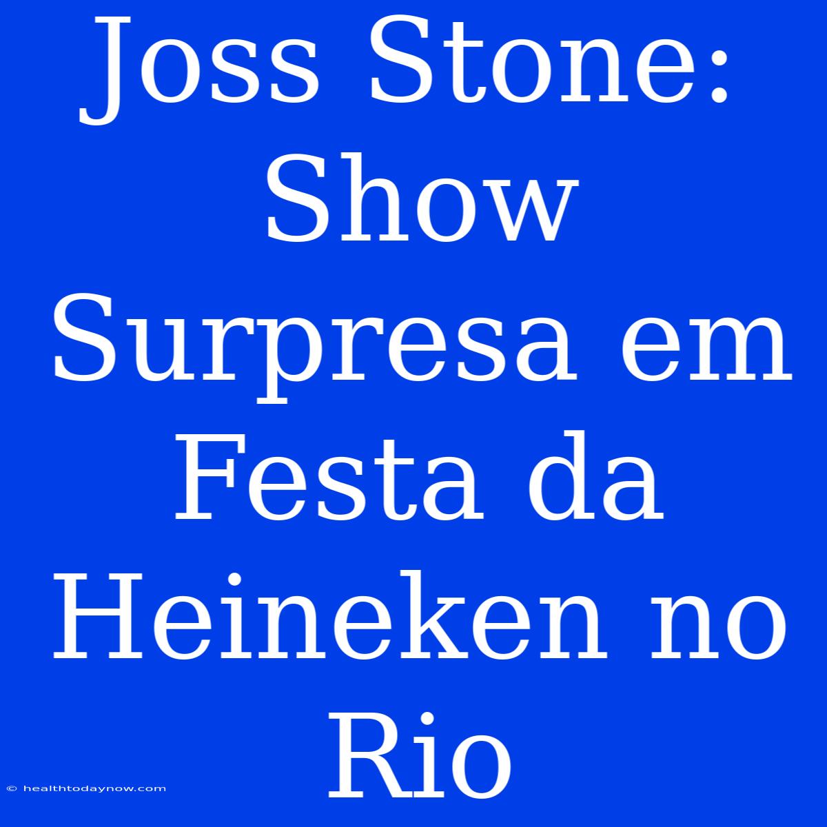 Joss Stone: Show Surpresa Em Festa Da Heineken No Rio 