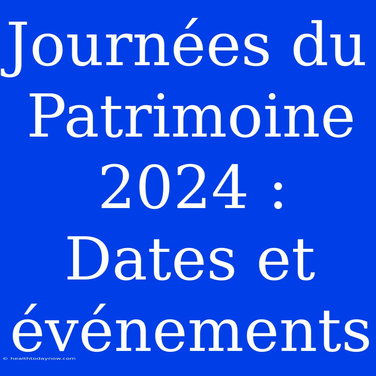 Journées Du Patrimoine 2024 : Dates Et Événements