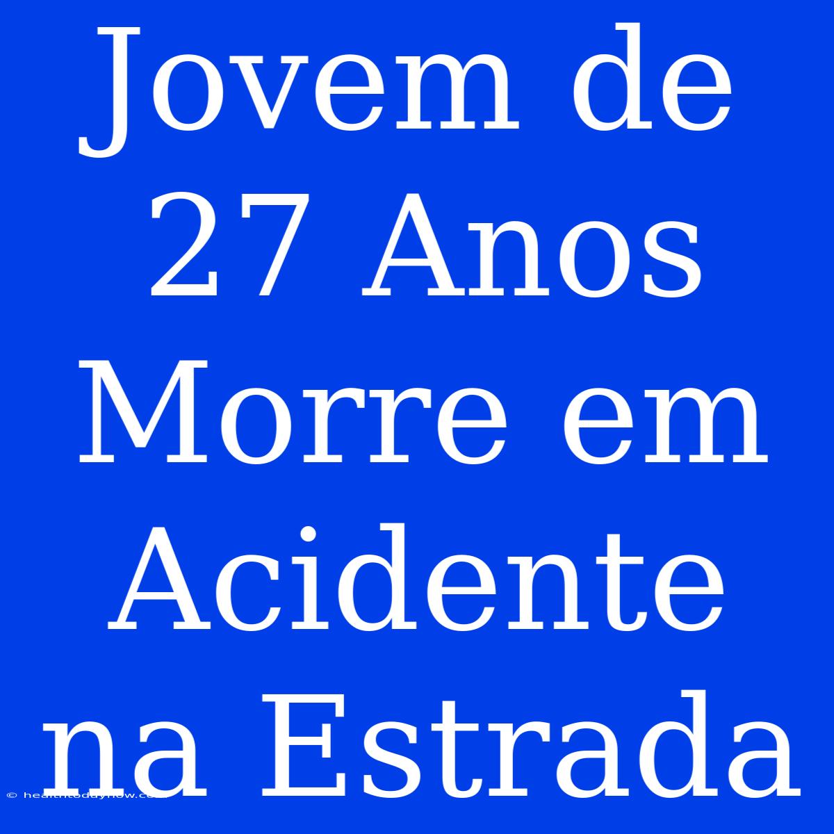 Jovem De 27 Anos Morre Em Acidente Na Estrada