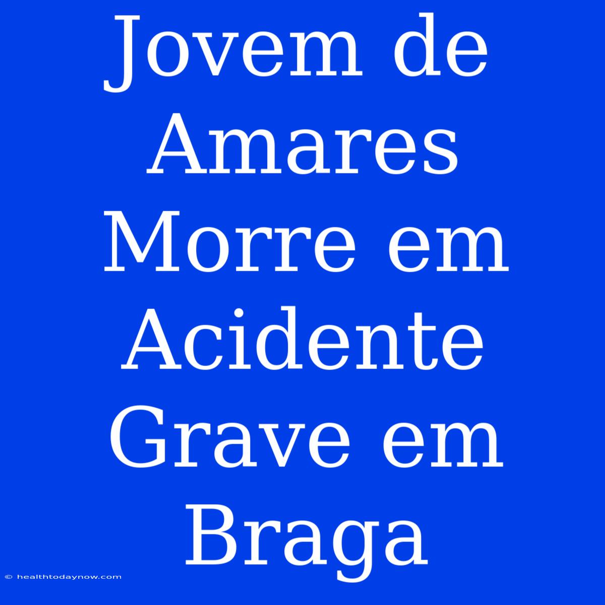 Jovem De Amares Morre Em Acidente Grave Em Braga