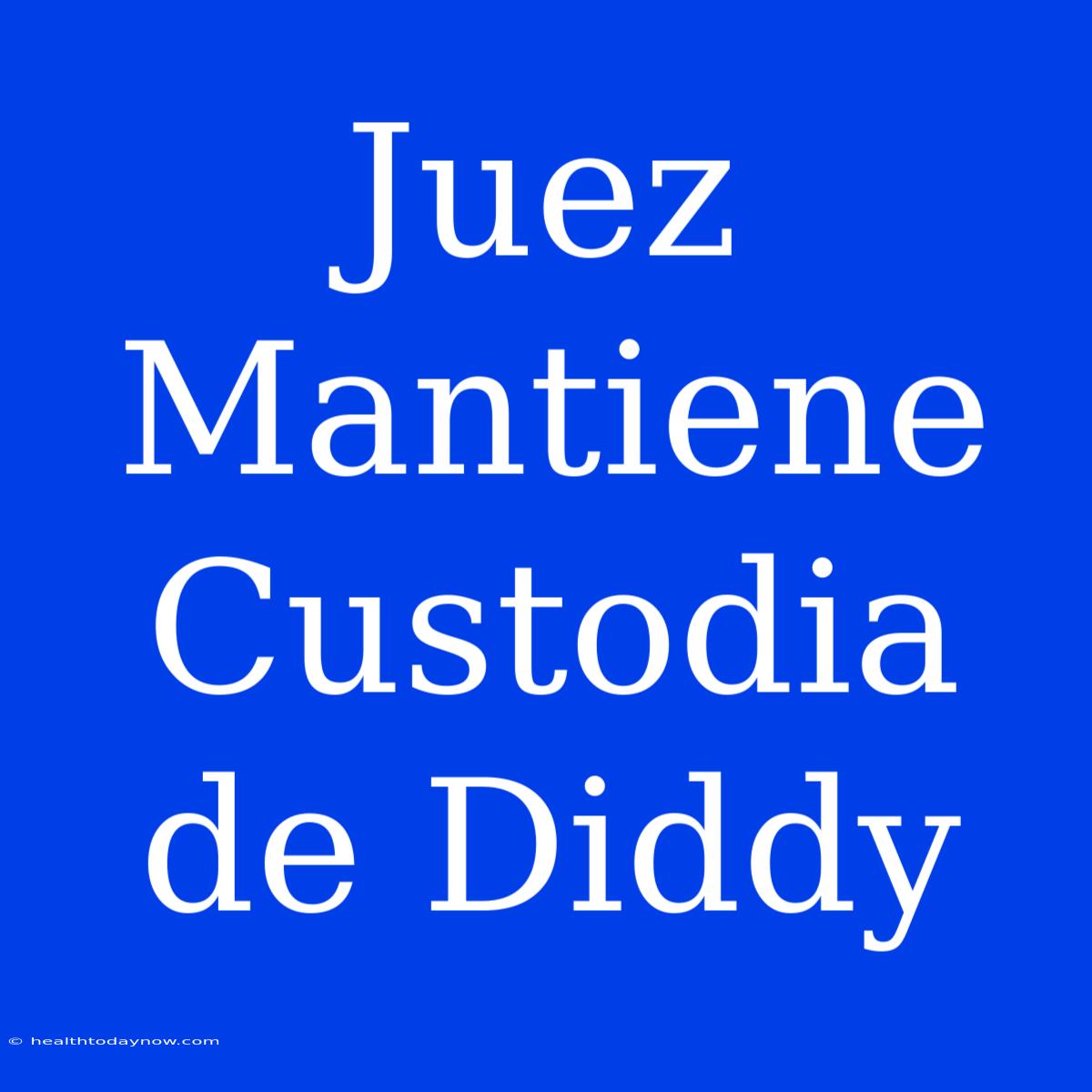 Juez Mantiene Custodia De Diddy