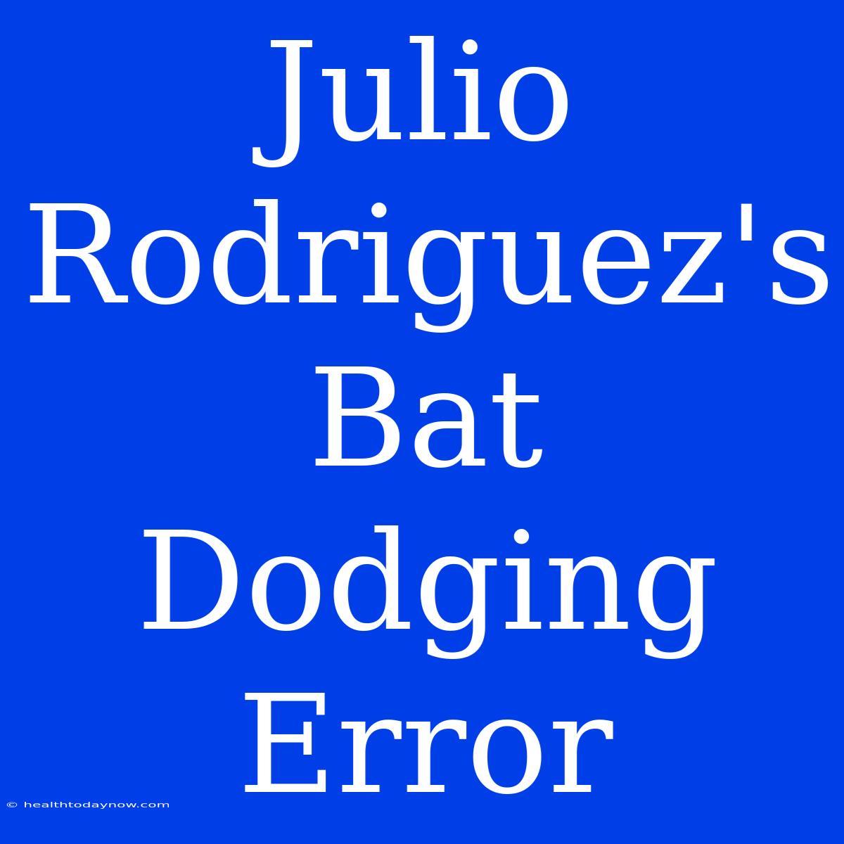 Julio Rodriguez's Bat Dodging Error