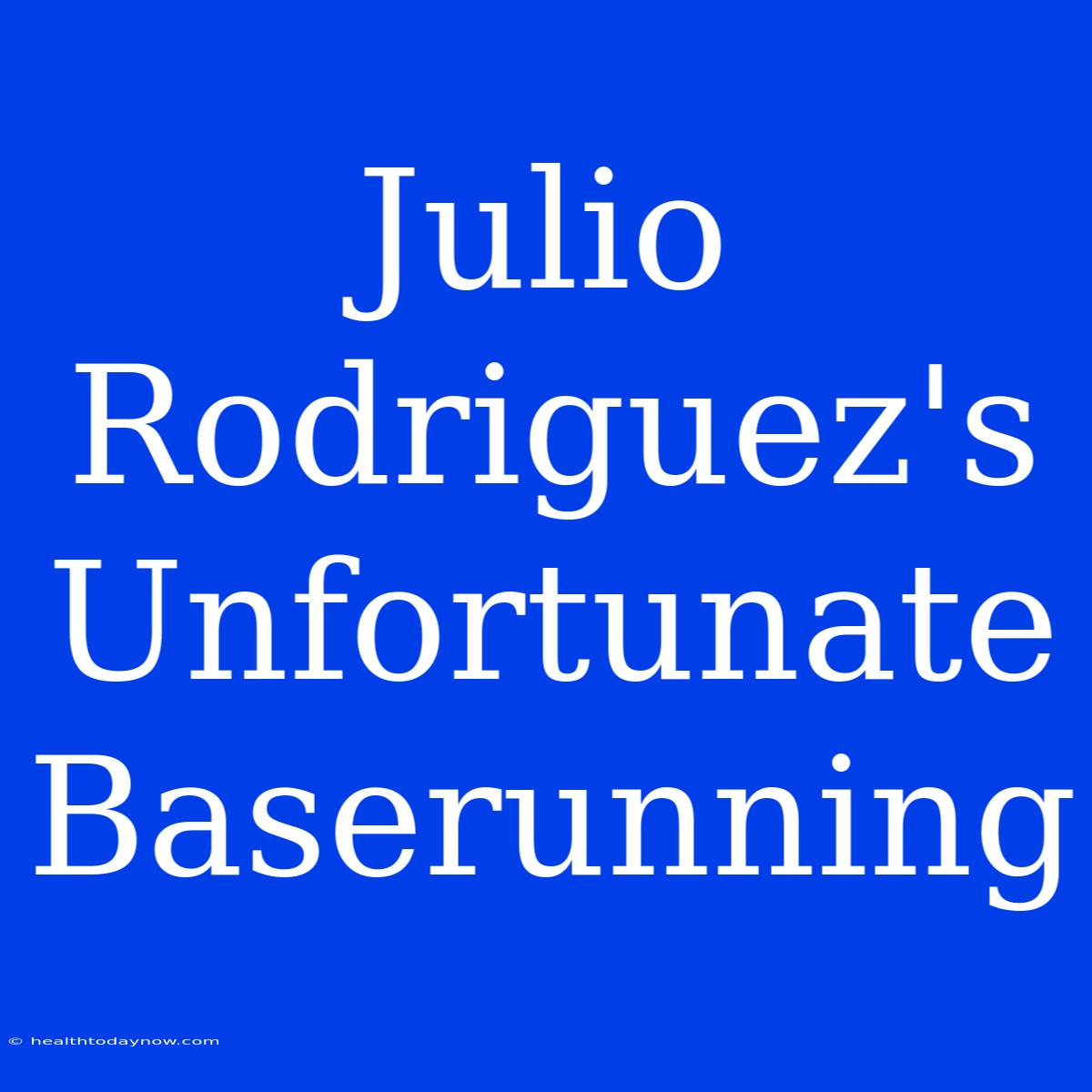 Julio Rodriguez's Unfortunate Baserunning