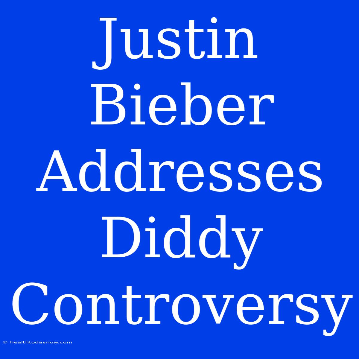 Justin Bieber Addresses Diddy Controversy