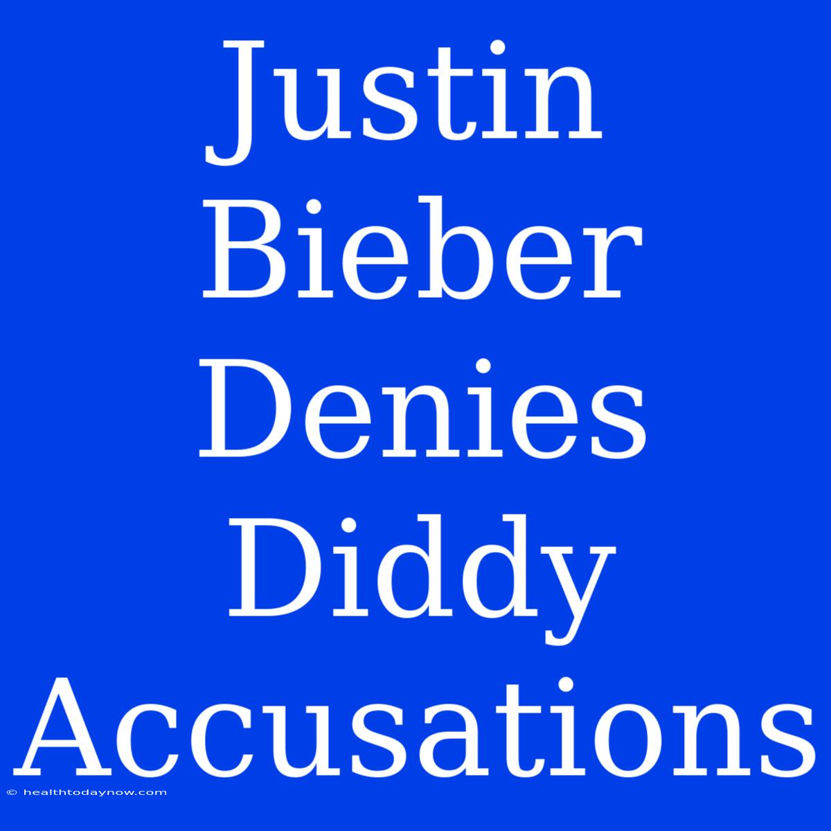 Justin Bieber Denies Diddy Accusations