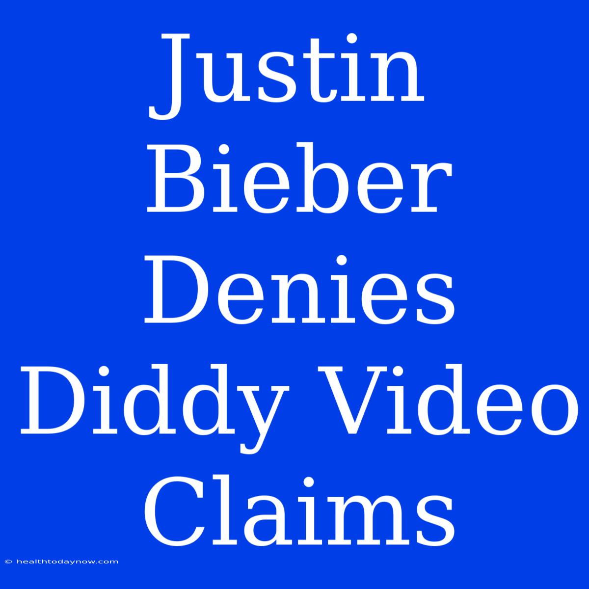 Justin Bieber Denies Diddy Video Claims 