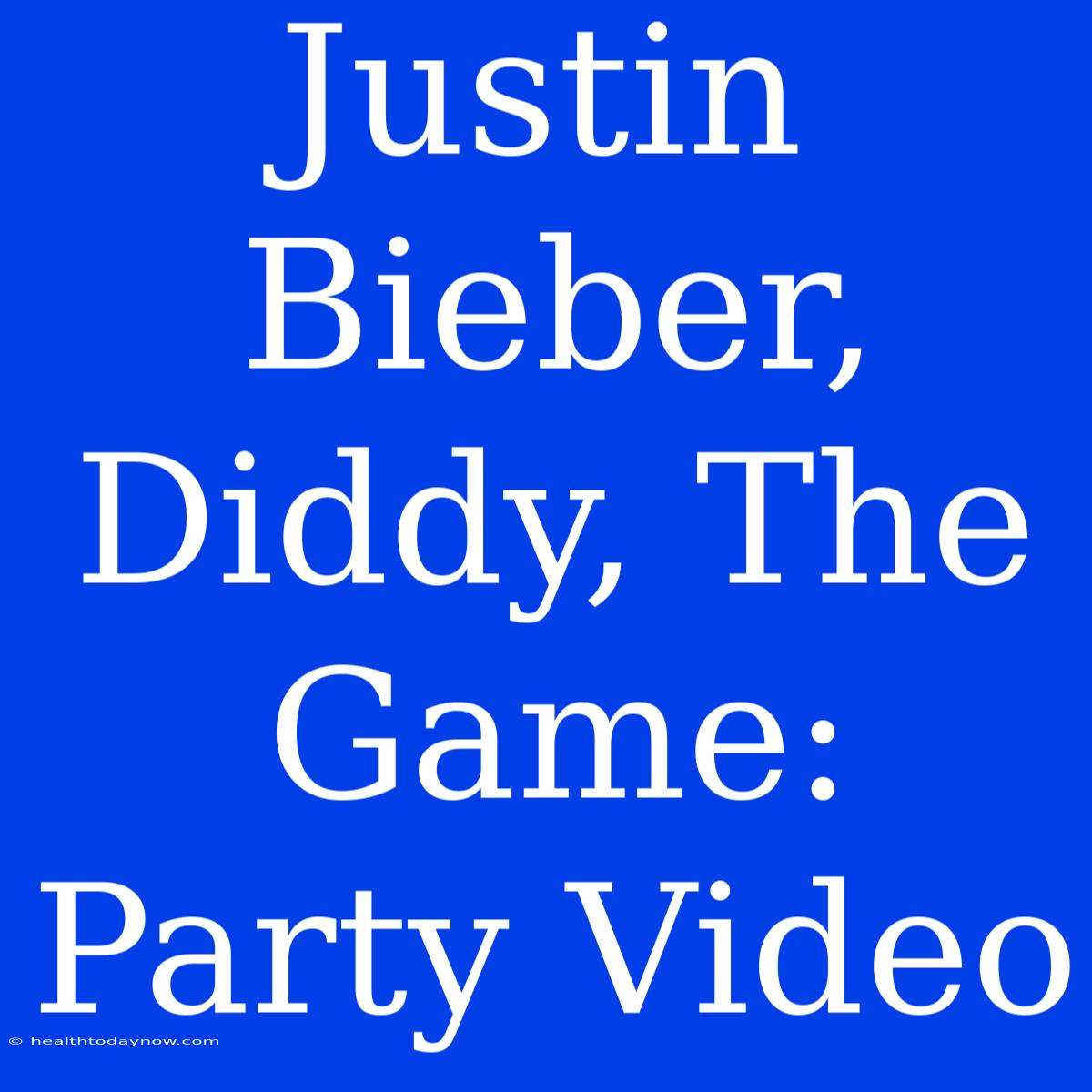 Justin Bieber, Diddy, The Game: Party Video 