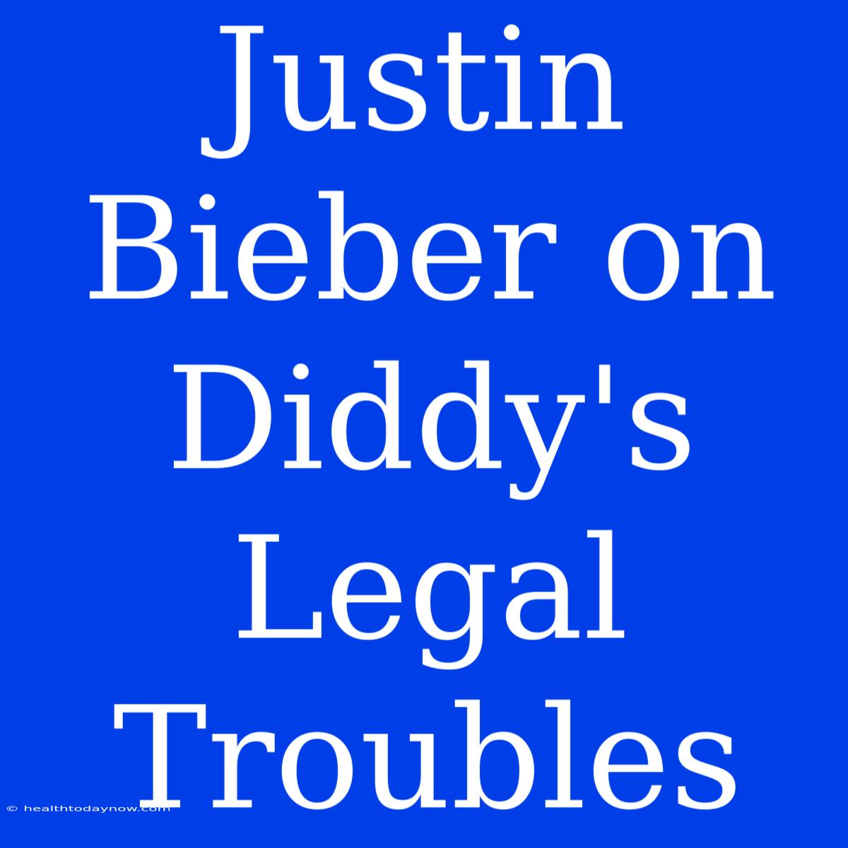 Justin Bieber On Diddy's Legal Troubles 