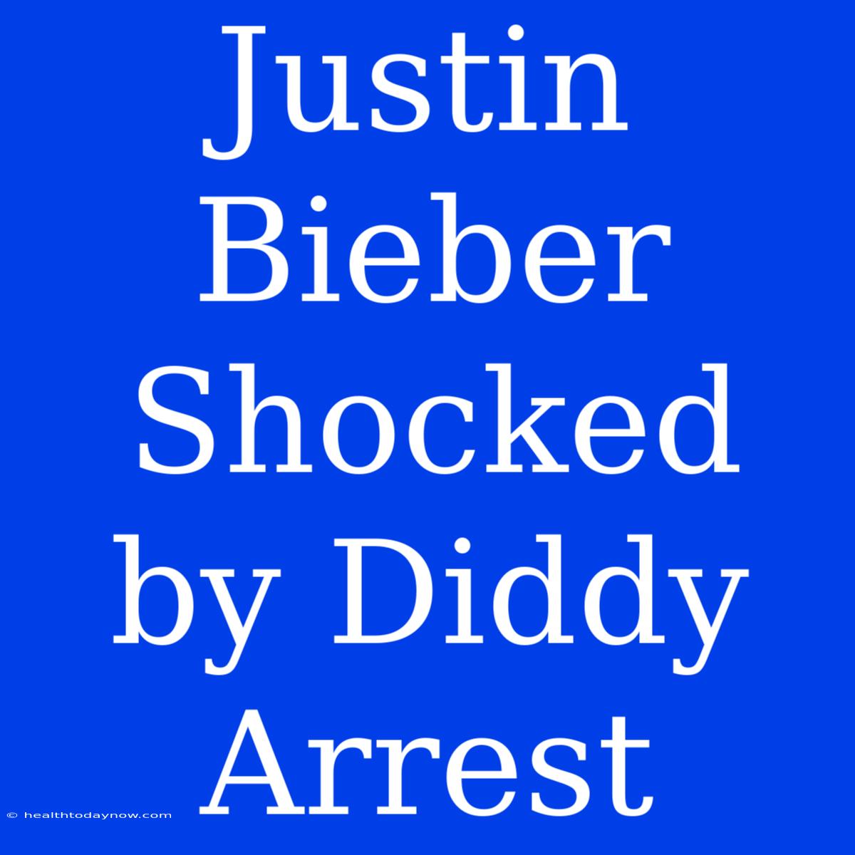 Justin Bieber Shocked By Diddy Arrest