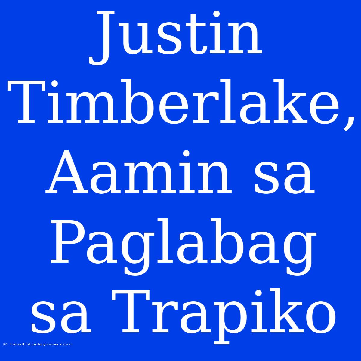 Justin Timberlake, Aamin Sa Paglabag Sa Trapiko