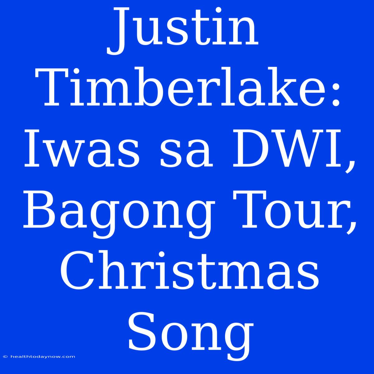 Justin Timberlake: Iwas Sa DWI, Bagong Tour, Christmas Song