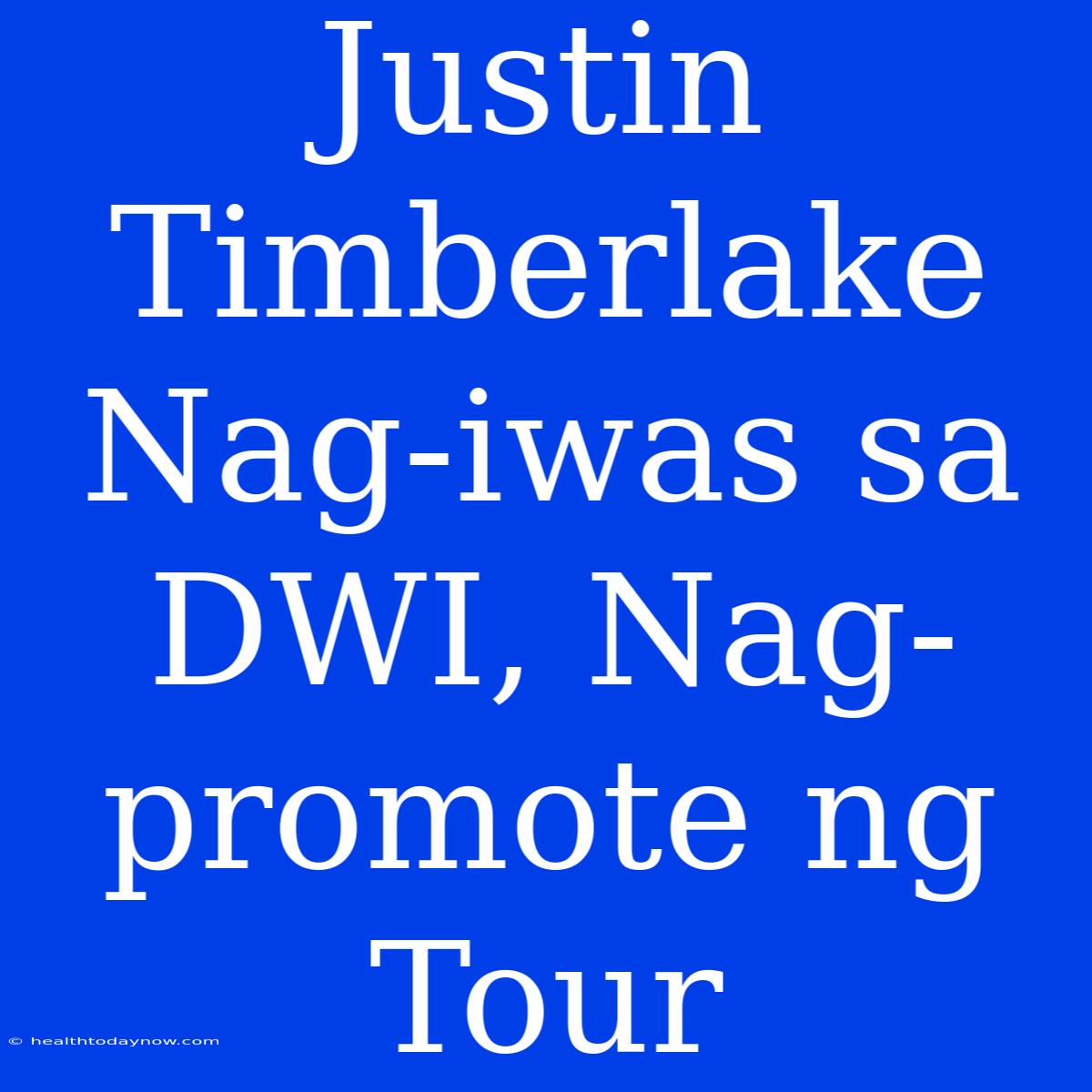 Justin Timberlake Nag-iwas Sa DWI, Nag-promote Ng Tour