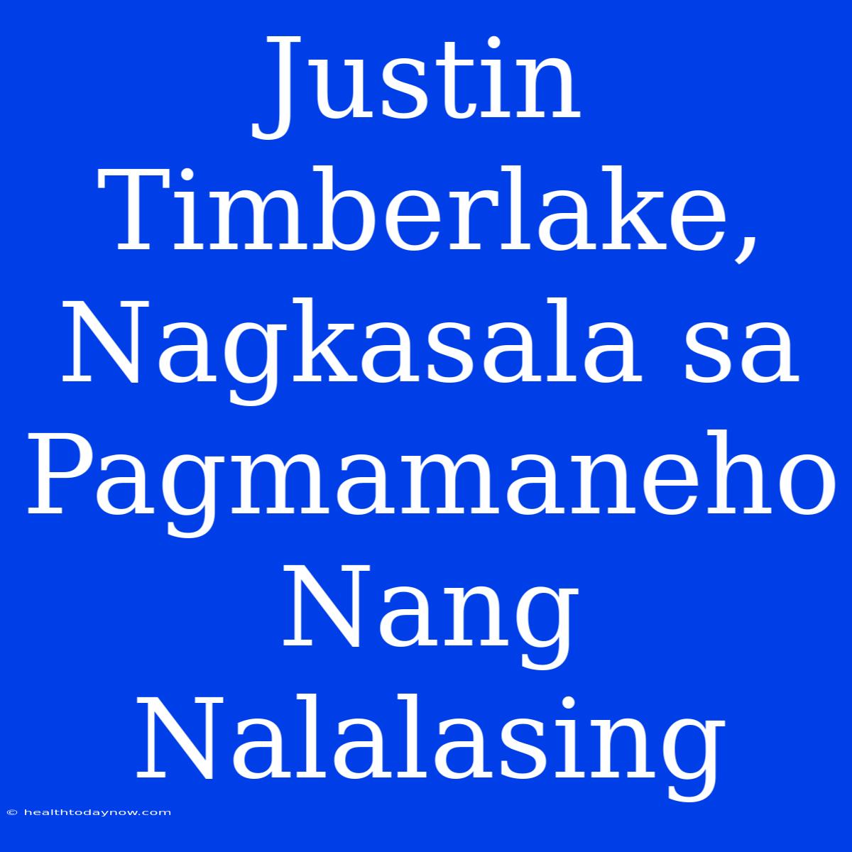 Justin Timberlake, Nagkasala Sa Pagmamaneho Nang Nalalasing