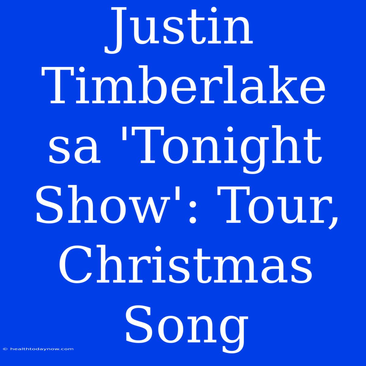 Justin Timberlake Sa 'Tonight Show': Tour, Christmas Song