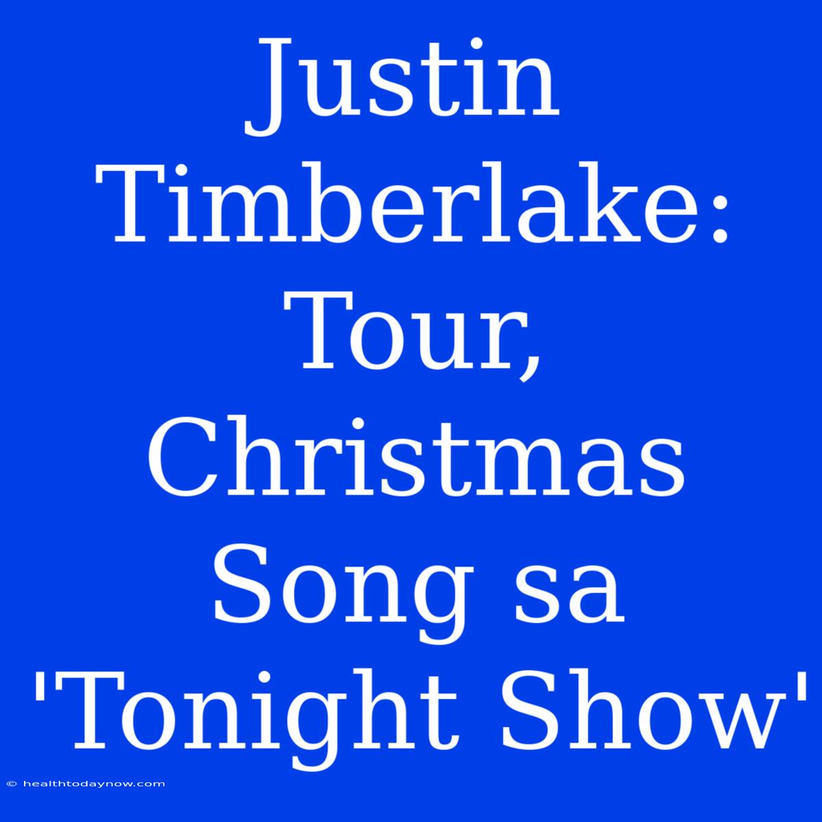 Justin Timberlake: Tour, Christmas Song Sa 'Tonight Show'