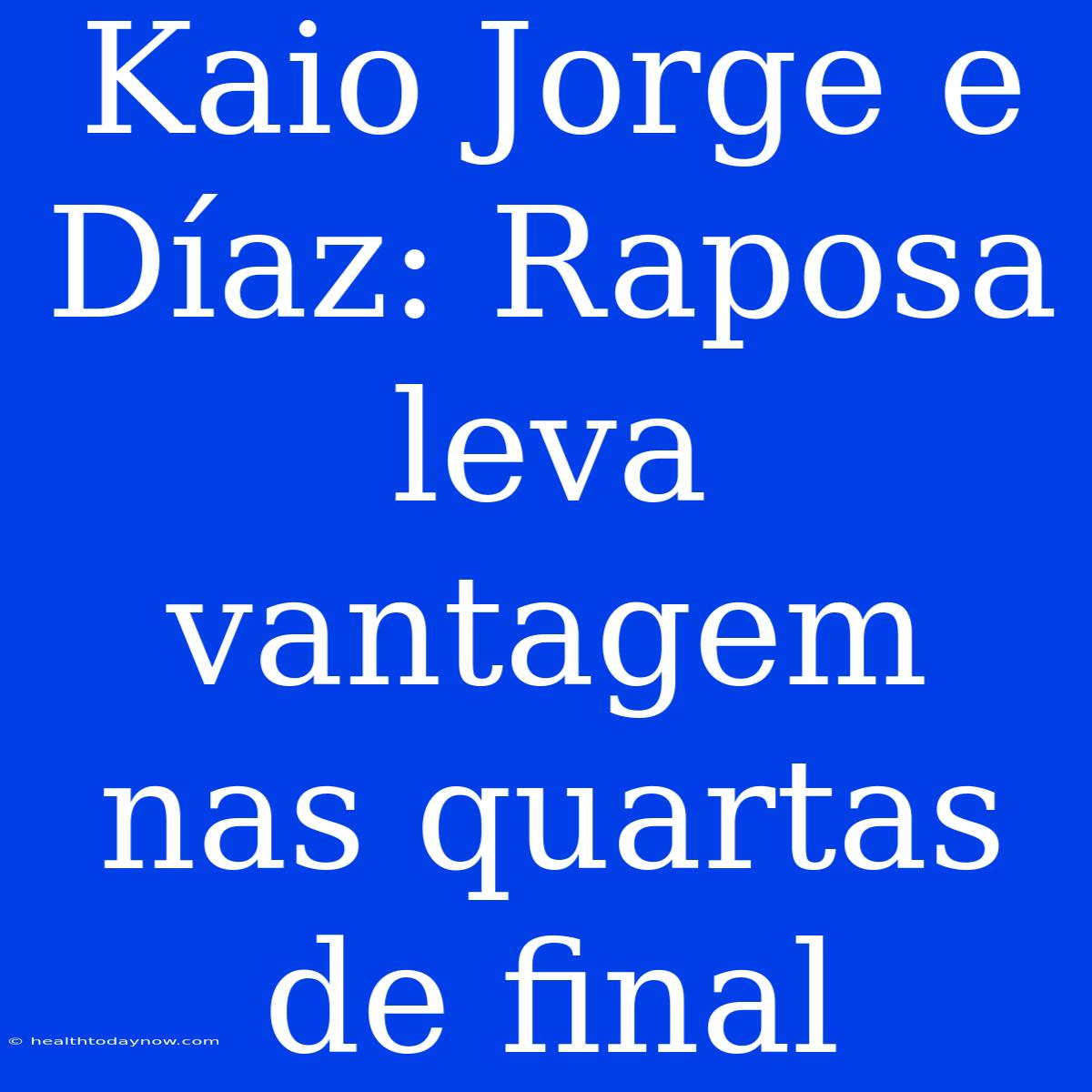 Kaio Jorge E Díaz: Raposa Leva Vantagem Nas Quartas De Final