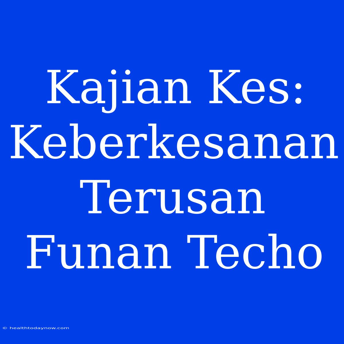 Kajian Kes: Keberkesanan Terusan Funan Techo