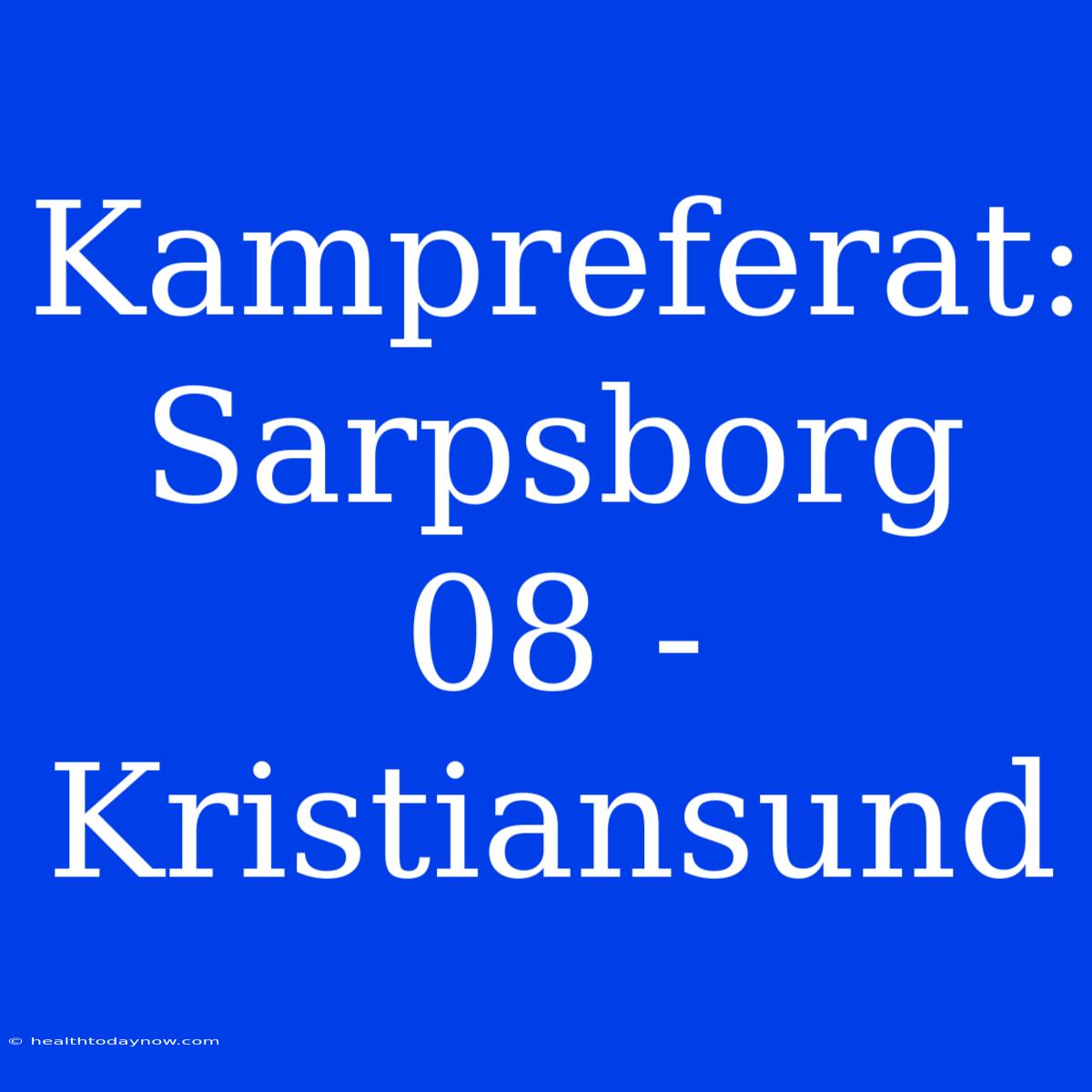 Kampreferat: Sarpsborg 08 - Kristiansund