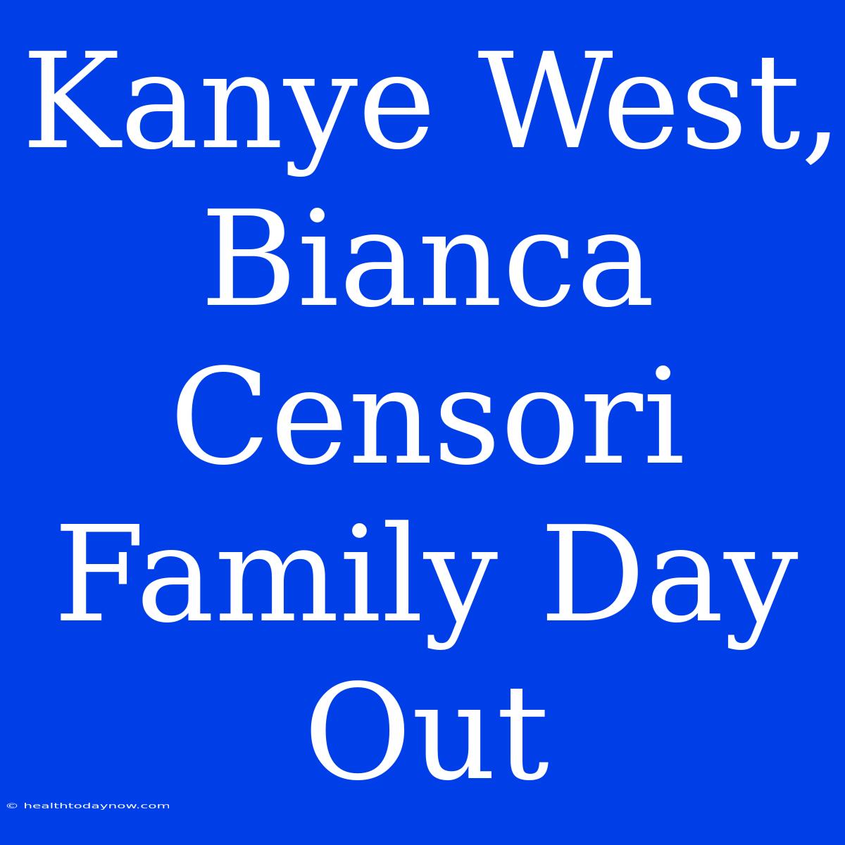 Kanye West, Bianca Censori Family Day Out