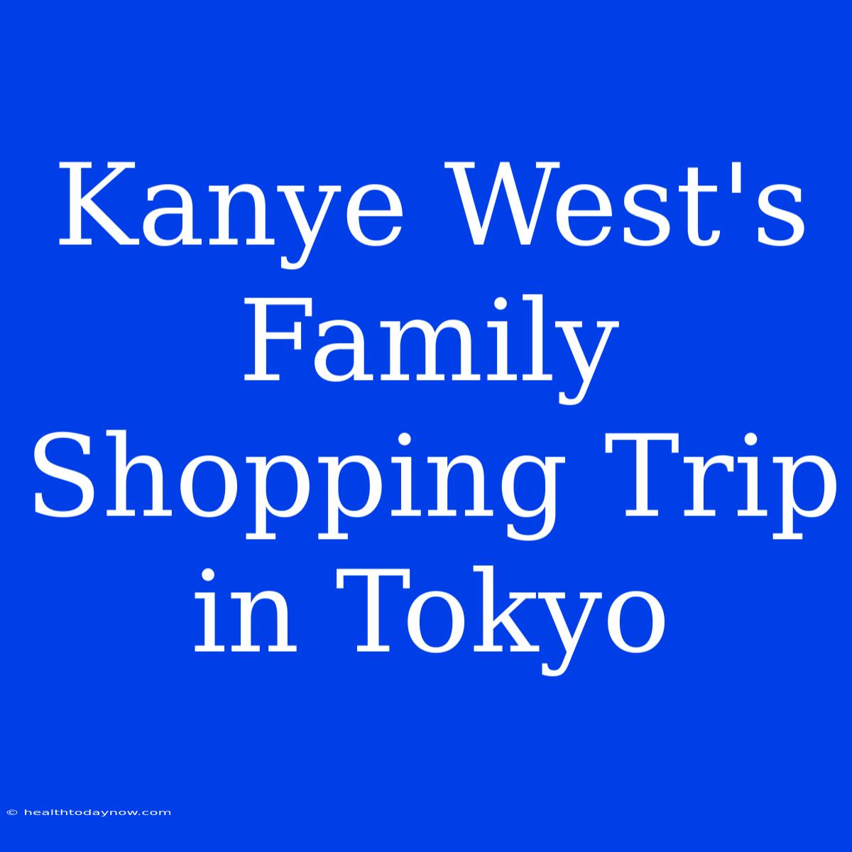 Kanye West's Family Shopping Trip In Tokyo