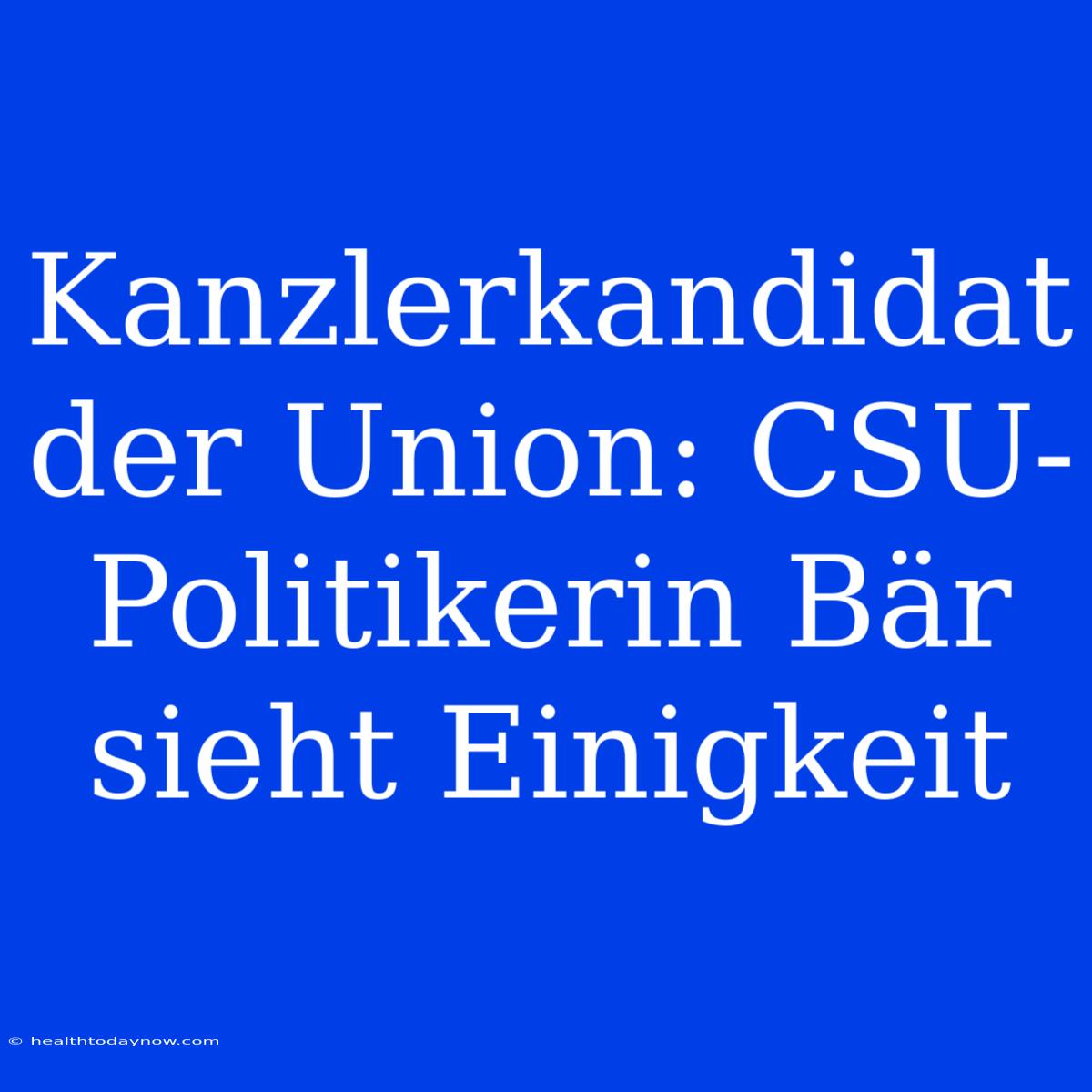 Kanzlerkandidat Der Union: CSU-Politikerin Bär Sieht Einigkeit