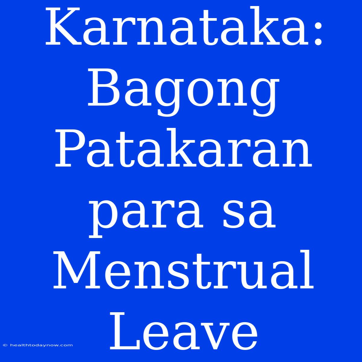 Karnataka: Bagong Patakaran Para Sa Menstrual Leave