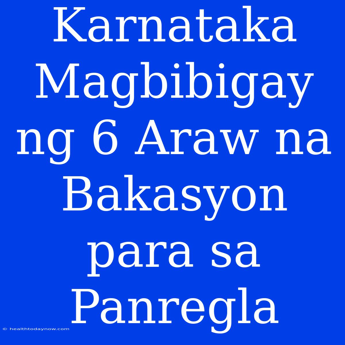 Karnataka Magbibigay Ng 6 Araw Na Bakasyon Para Sa Panregla