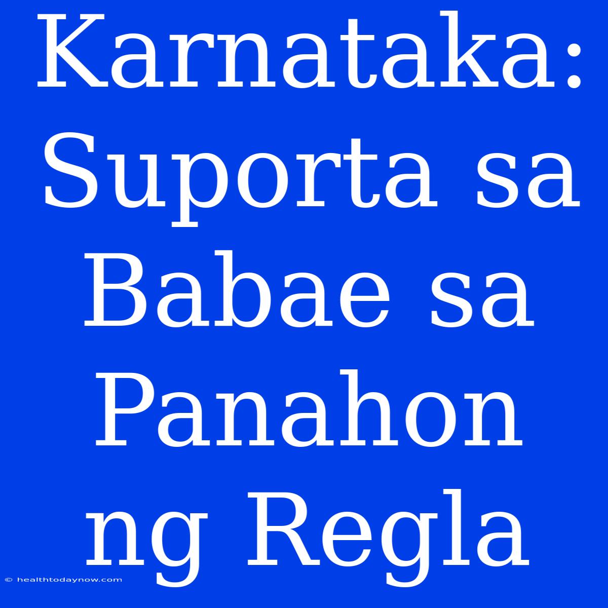 Karnataka: Suporta Sa Babae Sa Panahon Ng Regla