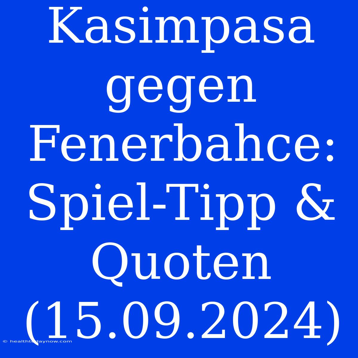 Kasimpasa Gegen Fenerbahce: Spiel-Tipp & Quoten (15.09.2024)