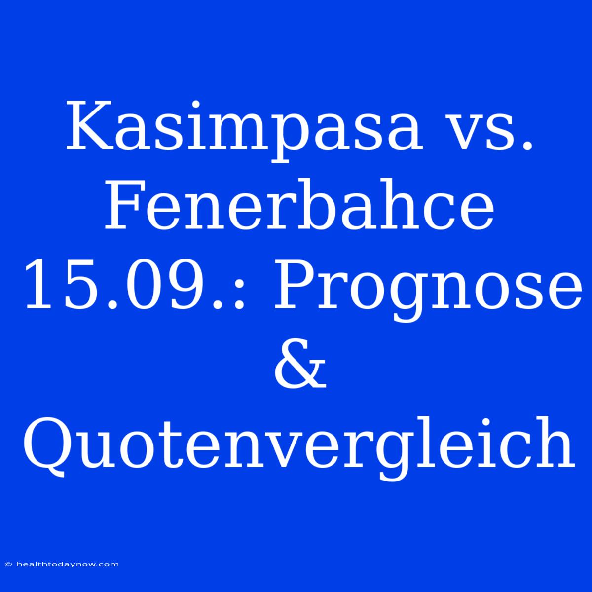 Kasimpasa Vs. Fenerbahce 15.09.: Prognose & Quotenvergleich