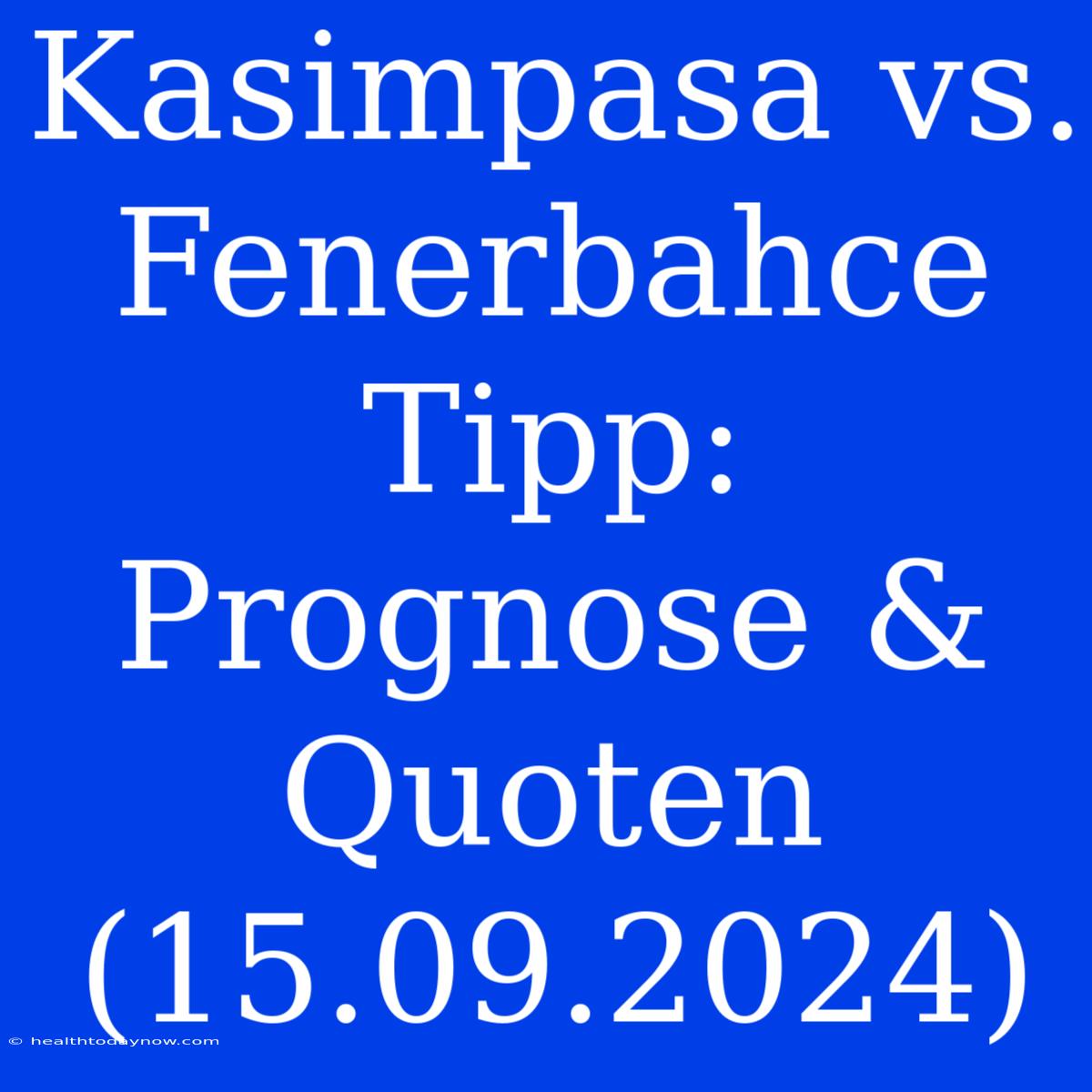 Kasimpasa Vs. Fenerbahce Tipp: Prognose & Quoten (15.09.2024)