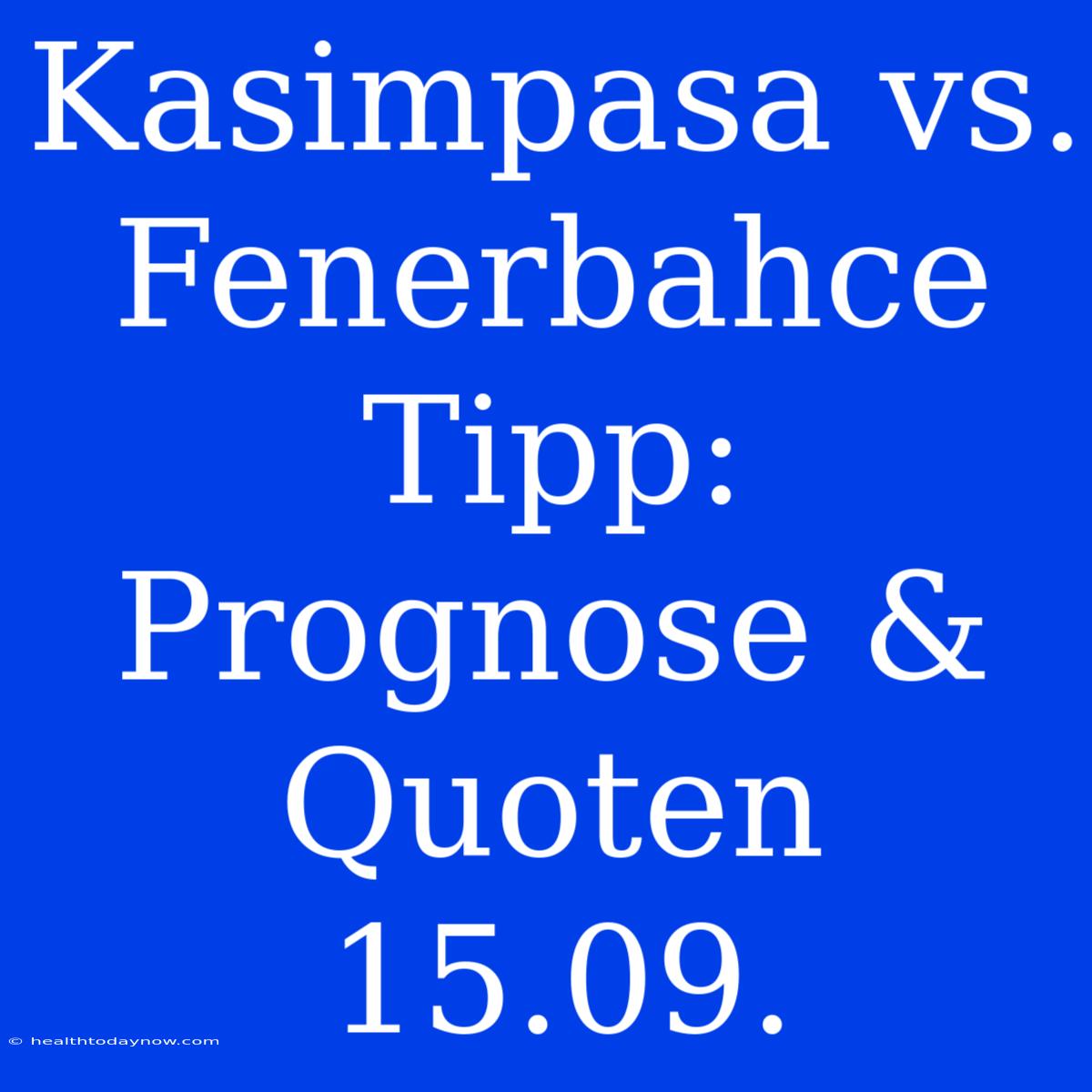 Kasimpasa Vs. Fenerbahce Tipp: Prognose & Quoten 15.09.