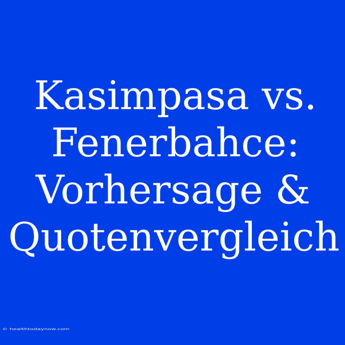 Kasimpasa Vs. Fenerbahce: Vorhersage & Quotenvergleich